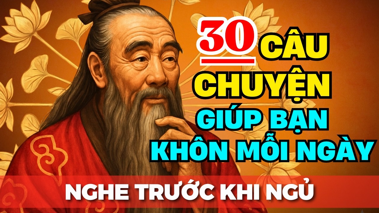 30 Câu Chuyện Thâm Thúy Cổ Nhân Dạy: Tự Độ Chính Mình Mới Thật Cao Minh | Triết Lý Cuộc Sống