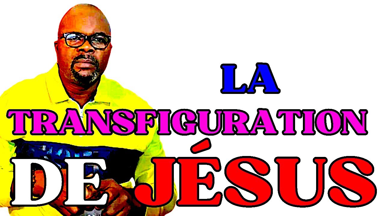 LA TRANSFIGURATION DE JÉSUS  Dr Adelard Ndaye