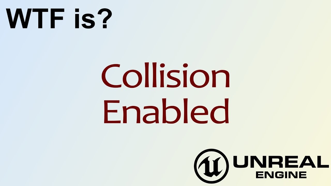 WTF Is? Collision Enabled in Unreal Engine 4 ( UE4 )