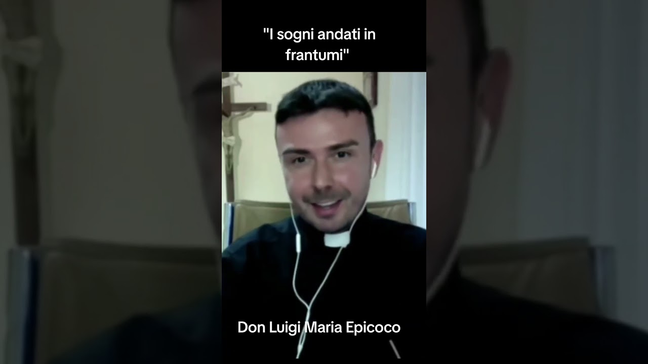 I nostri sogni andati in frantumi. (Don Luigi Maria Epicoco?). 