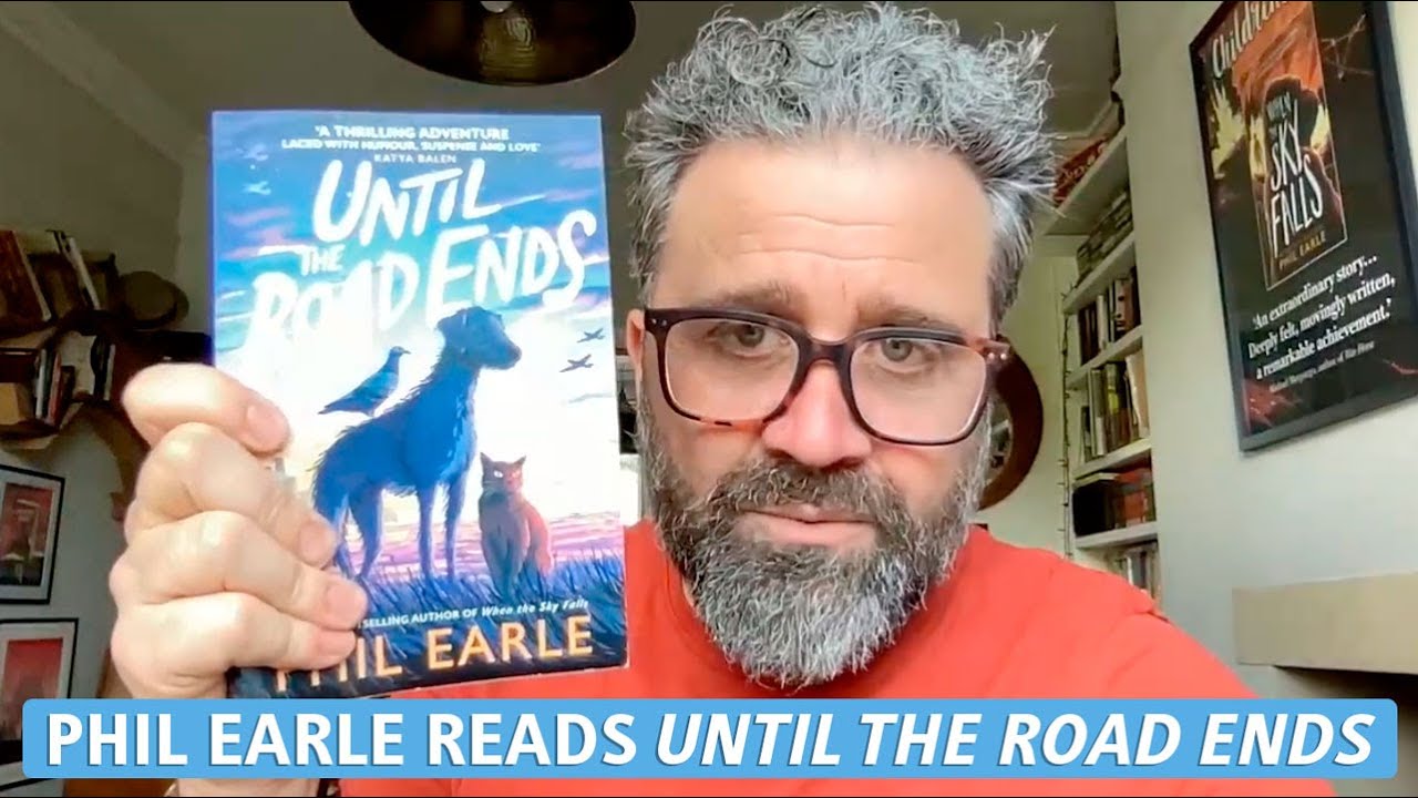 Until the Road Ends by Phil Earle – author reading