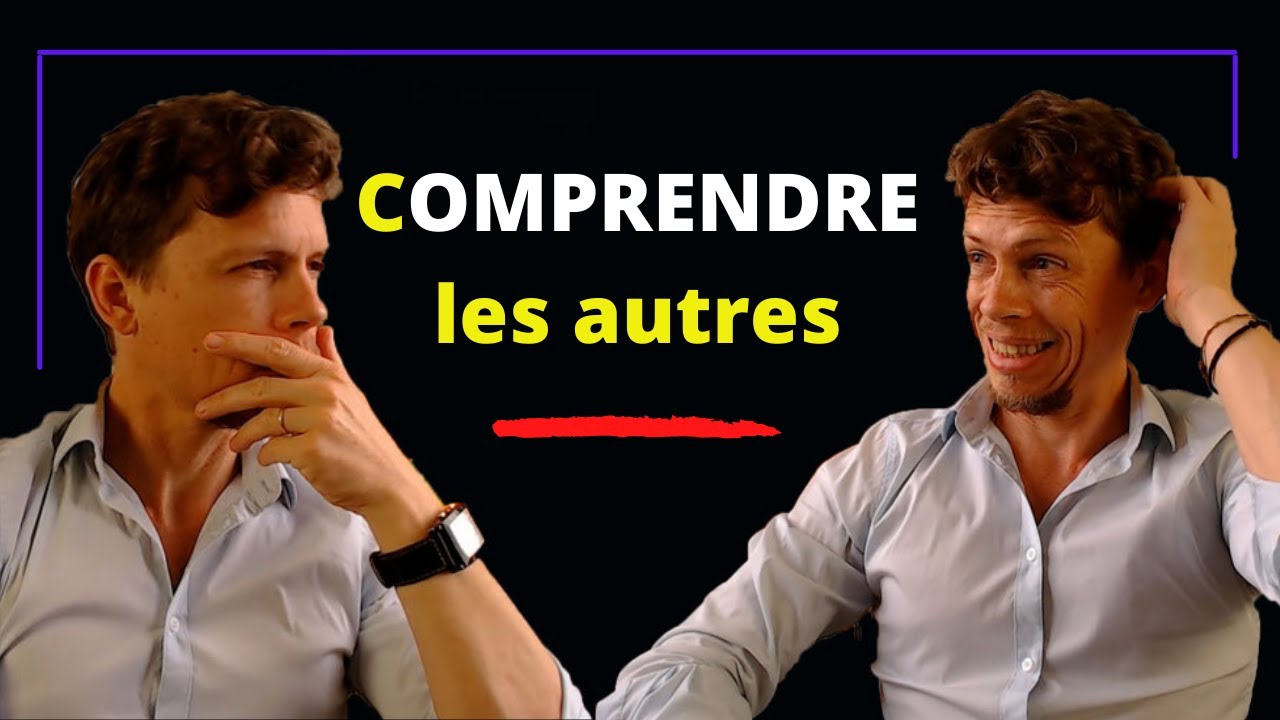 Comprendre les gens... vraiment et profondément!