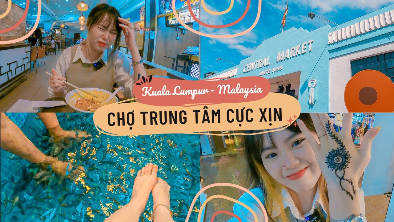 Kuala Lumpur Malaysia - Khám phá CENTRAL MARKET - Massage cá, vẽ Henna, mua quà về Việt Nam đón Tết