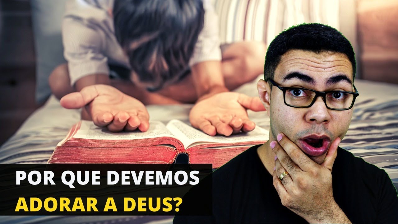Por Que Devemos Adorar a Deus? (Estudo B&iacute;blico)
