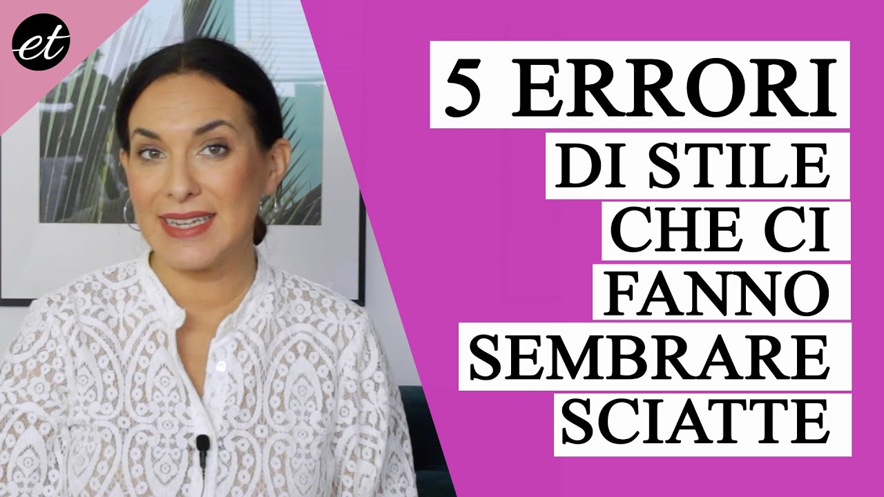 5 ERRORI DI STILE CHE CI FANNO SEMBRARE SCIATTE