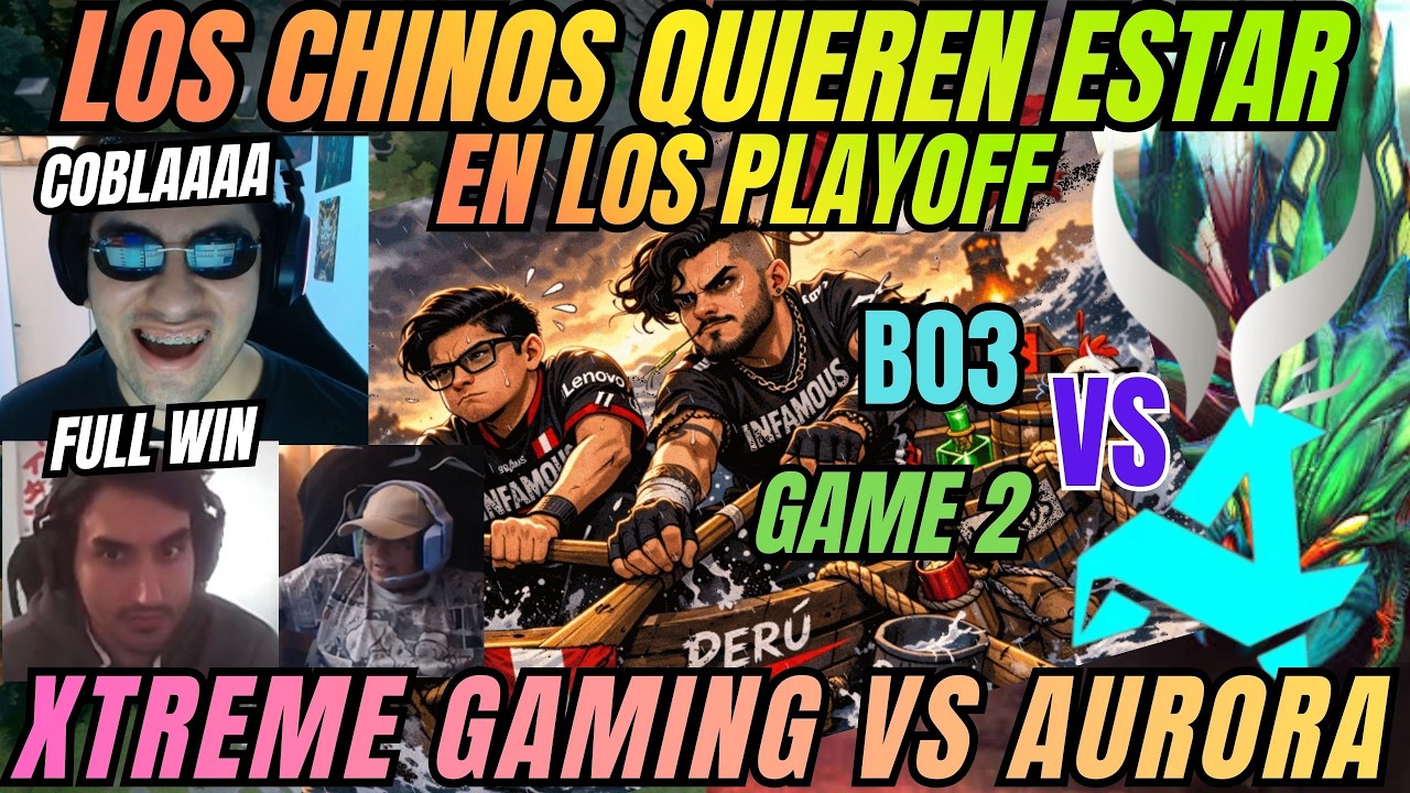 LOS CHINOS QUIEREN ESTAR LOS PLAYOFF - XTREME VS AURORA - GAME 2 -BO3 - DIA 11 - DREAMLEAGUE - DOTA2