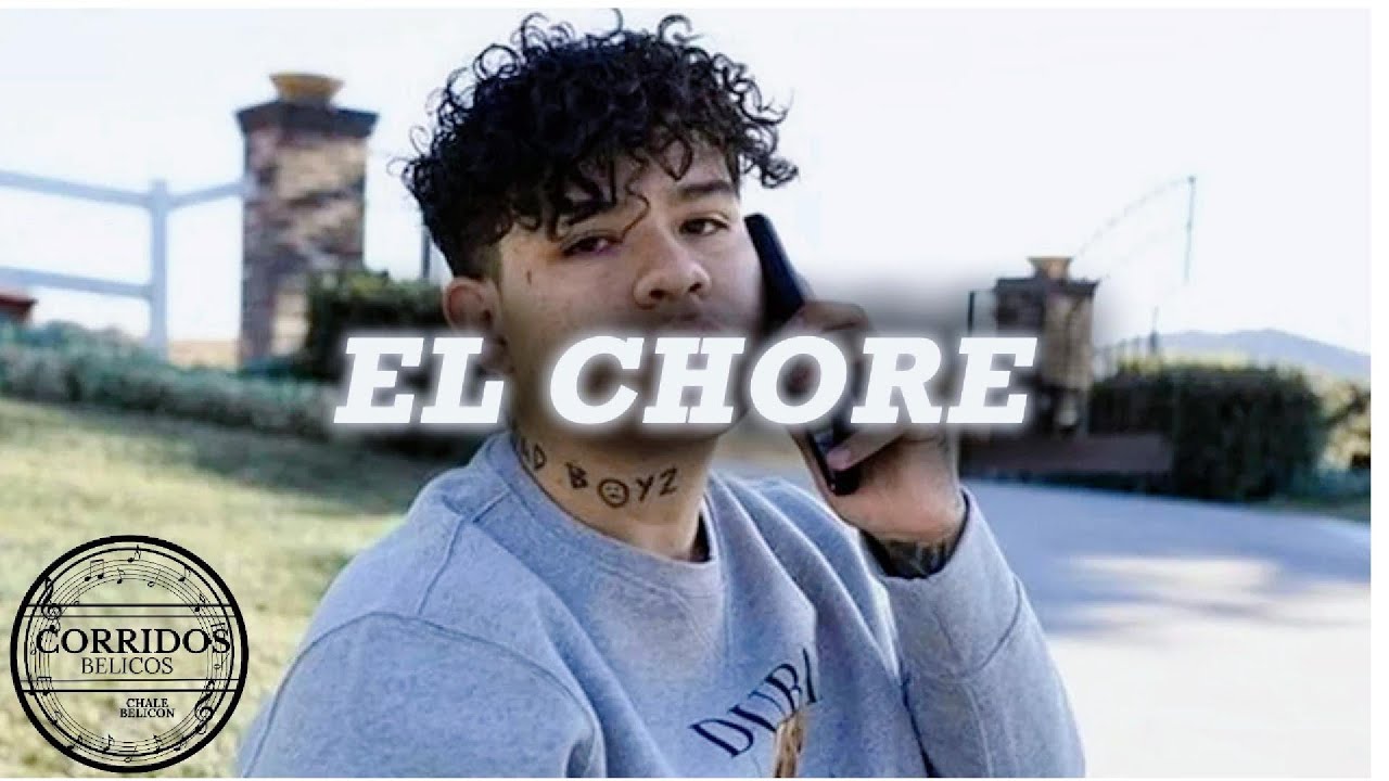 EL CHORE  Junior H Fuerza Regida Luis R Conriquez, Tito Doble P, Natanael Cano,Oscar Meydon