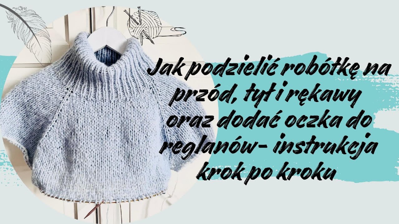 Jak podzielić robótkę na przód, tył i rękawy i jak dodać oczka do reglanów. Instrukcja krok po kroku
