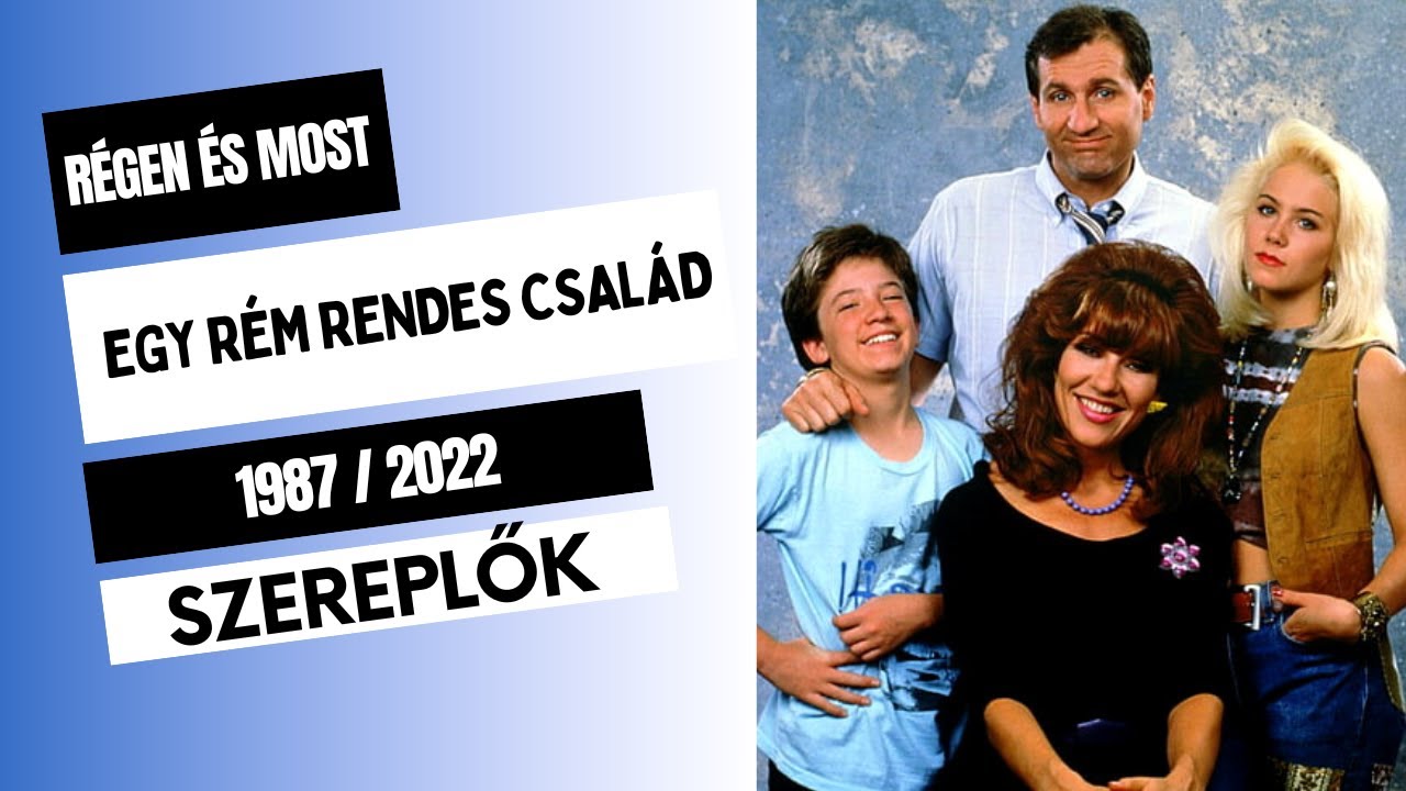 Egy rém rendes család (1987-1997)  Szereplők I Régen és most