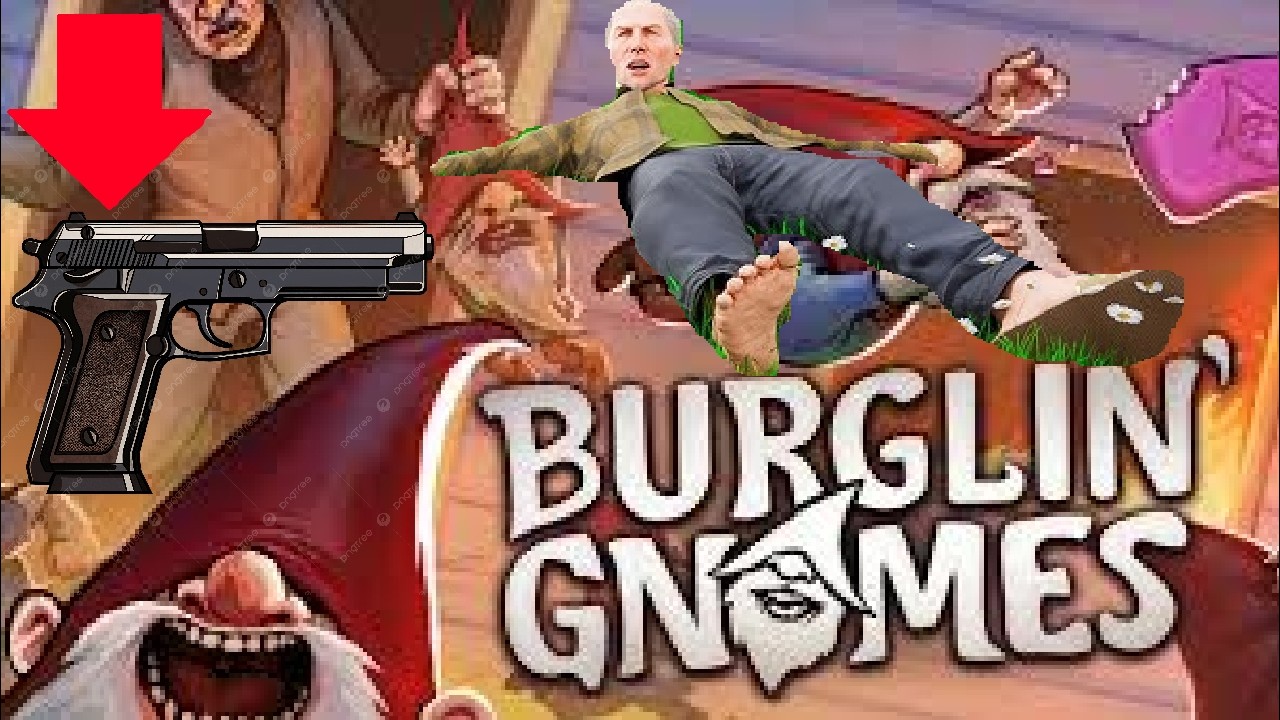 We accidentally killed someone...  Burglin Gnomes!