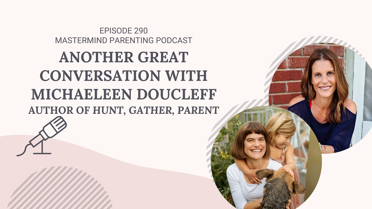Another Great Conversation with Michaeleen Doucleff, author of Hunt, Gather, Parent | 290