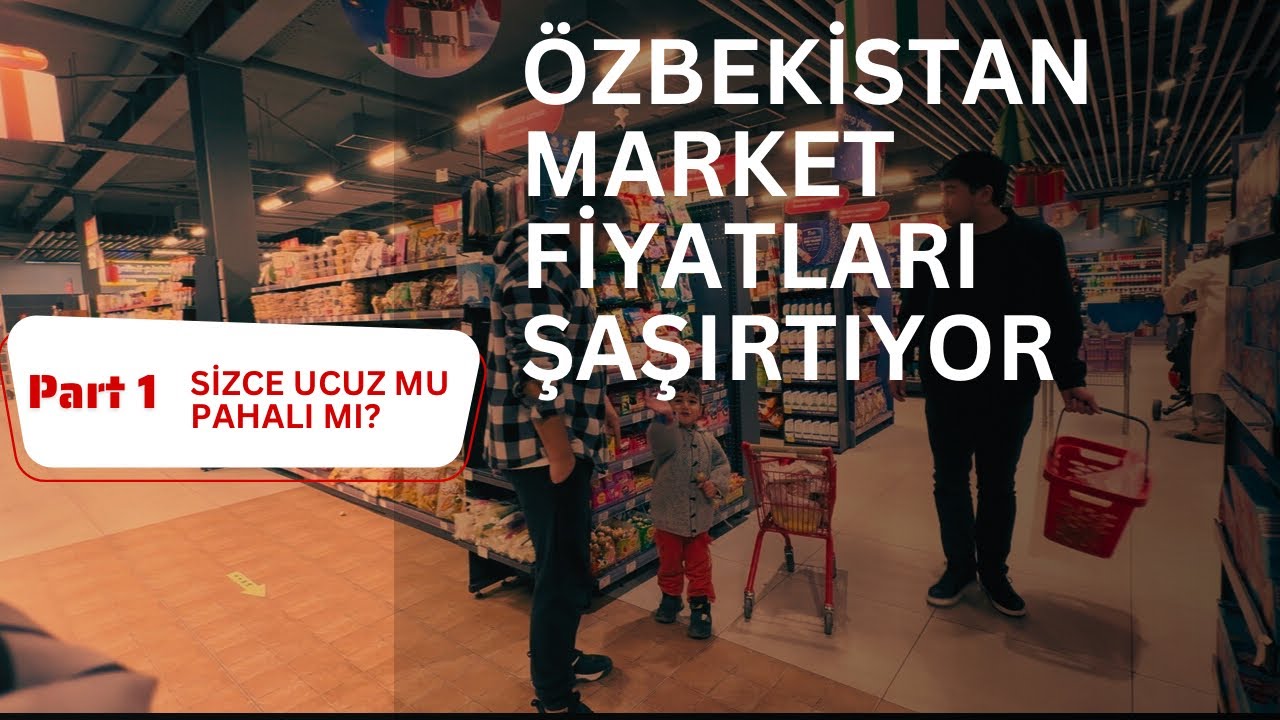 Özbekistan’da Market Alışverişi: Türkiye ile Karşılaştırınca Şok Olacaksınız!