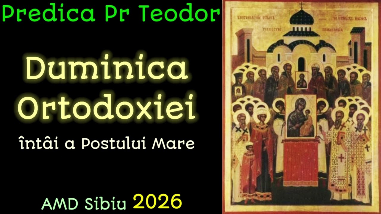 Predica Părintelui Teodor - Duminica Ortodoxiei, AMD Sibiu 2026