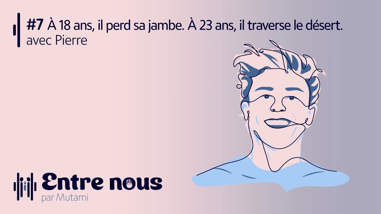 #7 À 18 ans, il perd sa jambe. À 23 ans, il traverse le désert - avec Pierre.
