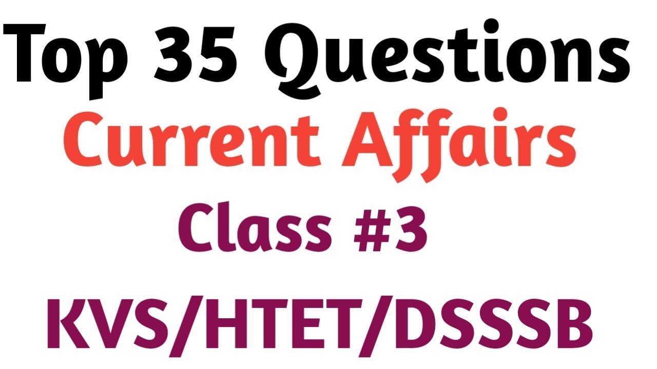 TOP 35 Current Affairs|KVS TGT 2018|DSSSB 2018|Kvs(PRT PGT)|HTET By Aman Narang