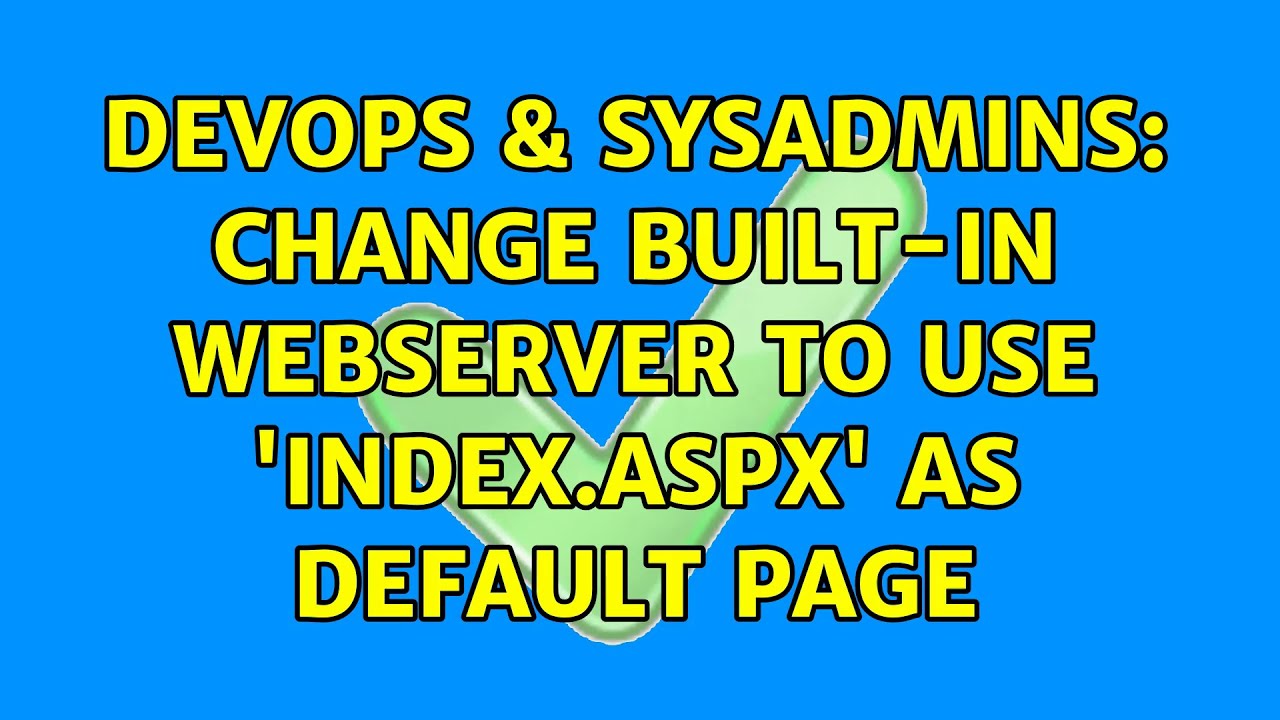 DevOps & SysAdmins: Change built-in webserver to use 'Index.aspx' as default page