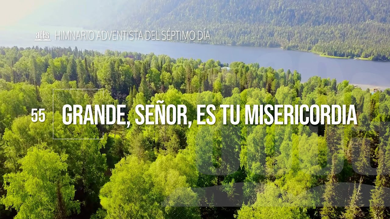 Himno 55 - Grande, Señor, es tu misericordia - Himnario 2023