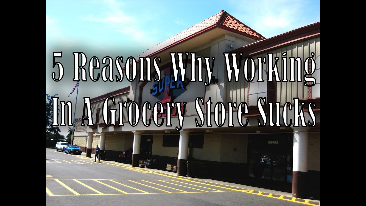 5 Reasons Why Working In A Grocery Store Sucks