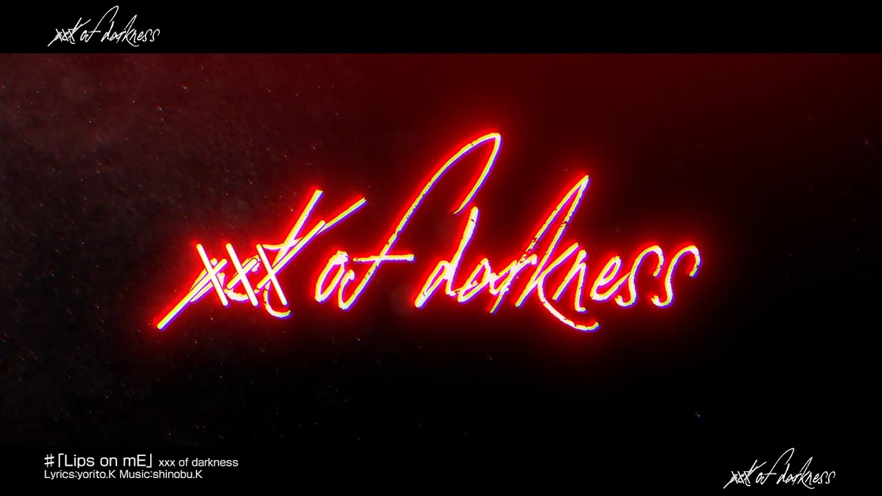 xxx of darkness ／『Lips on mE』PV