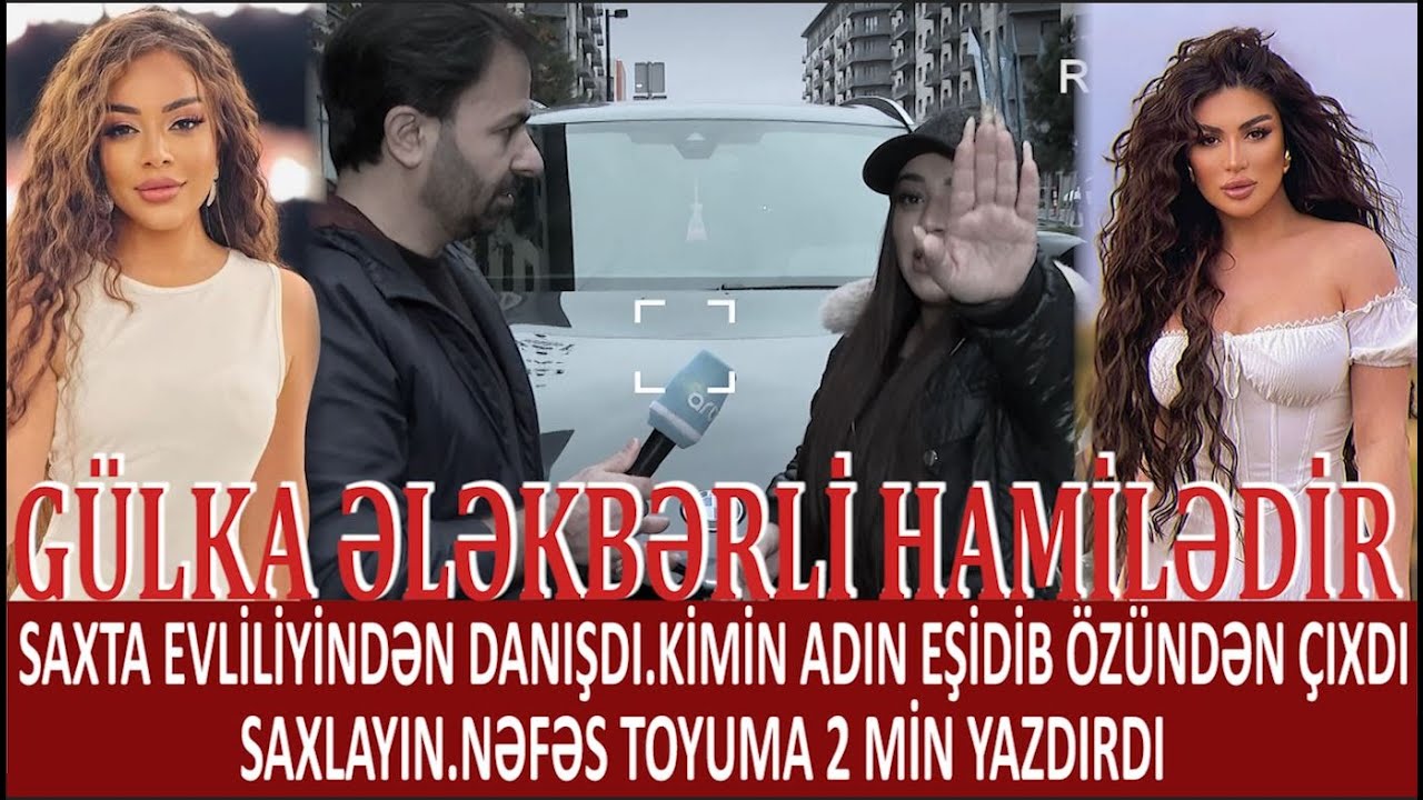 GÜLKA ƏLƏKBƏRLİ HAMİLƏDİR.SAXTA EVLİLİYİNDƏN DANIŞDI.KİMİN ADIN EŞİDİB ÖZÜNDƏN ÇIXDI.NƏFƏS 2 MİN YAZ