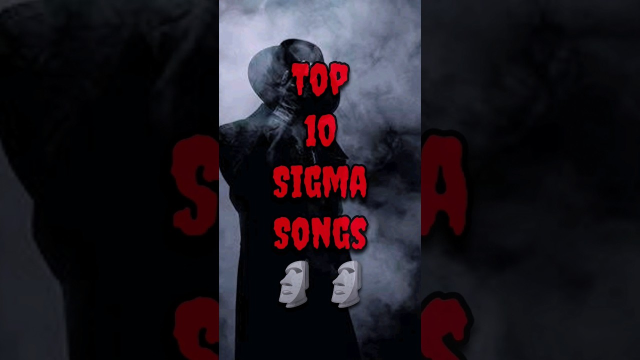 top 10 sigma songs in the world 