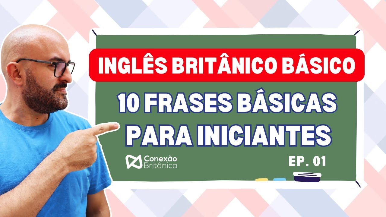 INGLÊS BRITÂNICO BÁSICO - EP.1: 10 FRASES ESSENCIAIS (COM SOTAQUE AUTÊNTICO!)