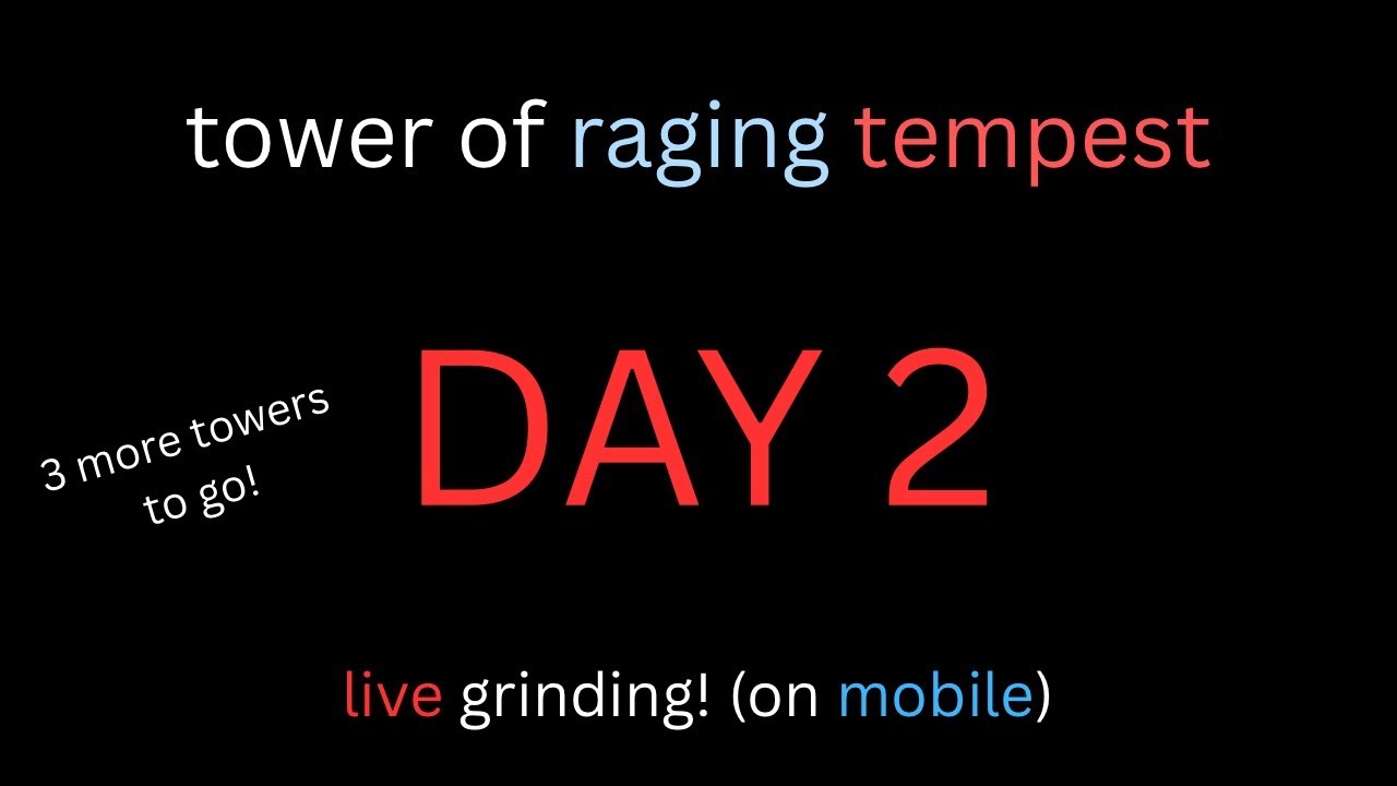 🔴 [CATASTROPHIC + MOBILE] Tower of Raging Tempest LIVE | Day 2 REGRIND (PB: F9)