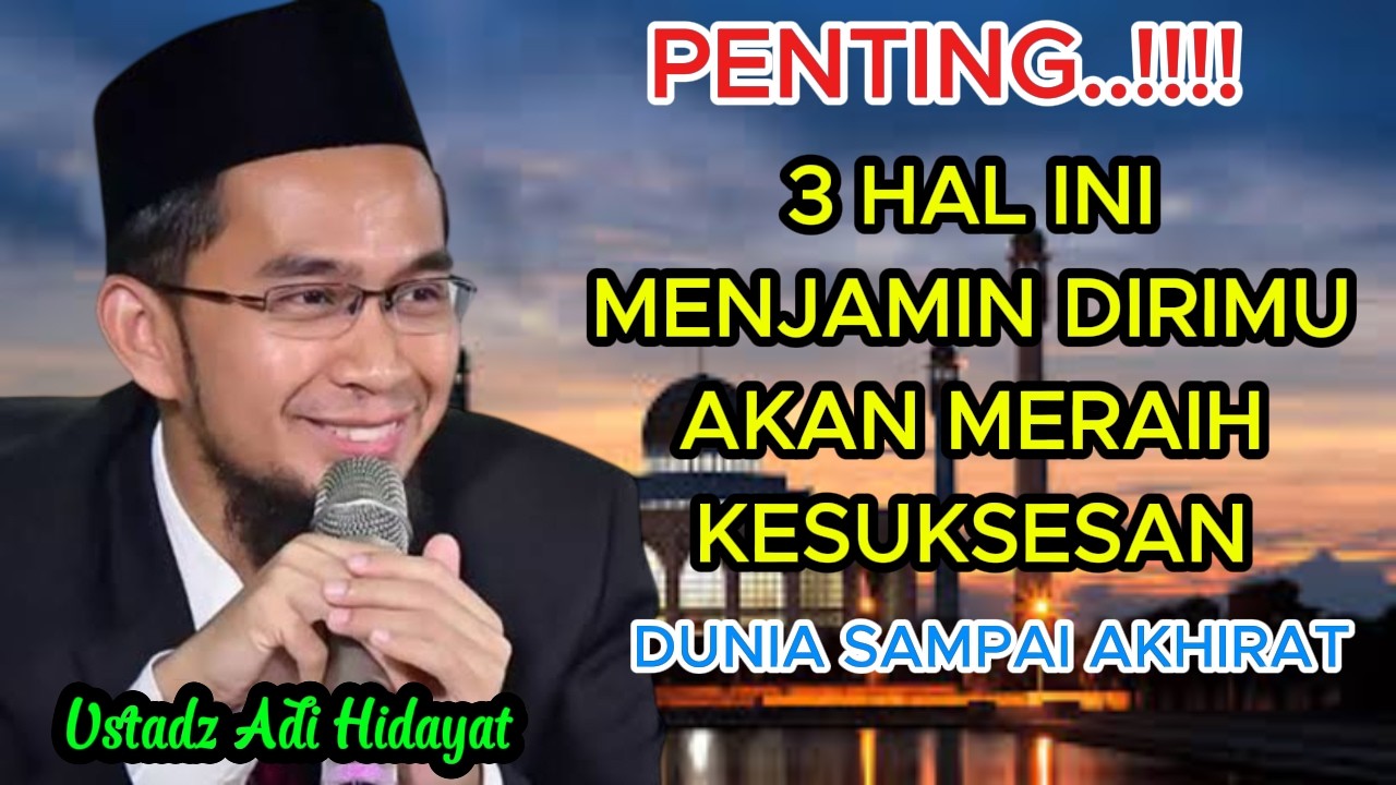 UAH : INILAH 3 HAL YANG MENJAMIN DIRIMU MERAIH KESUKSESAN DUNIA SAMPAI AKHIRAT