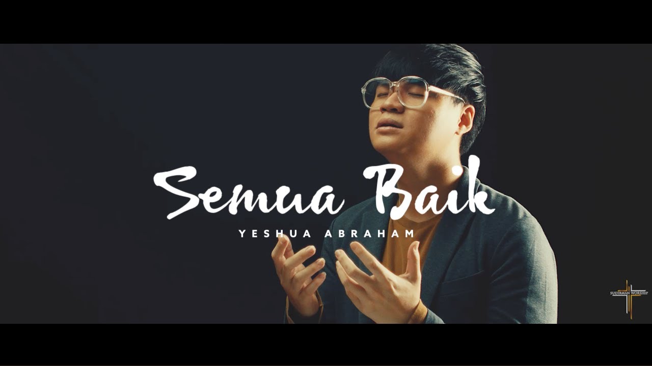 Semua Baik - Sudirman Worship Ft. Yeshua Abraham | Semua Baik by Sendy Untoro