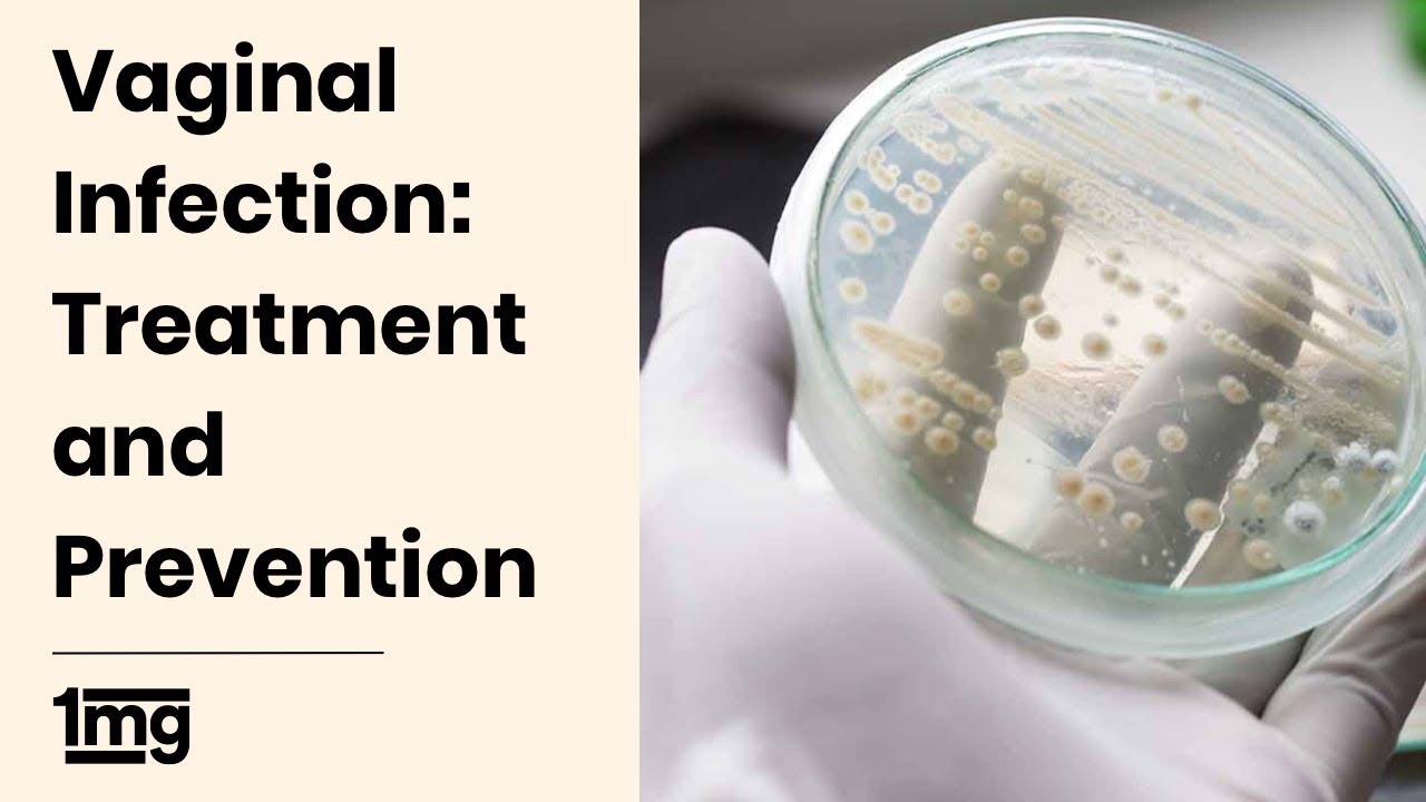 Vaginal Yeast Infection: Treatment & prevention by Dr Astha Dayal (Gynaecologist)  | 1mg