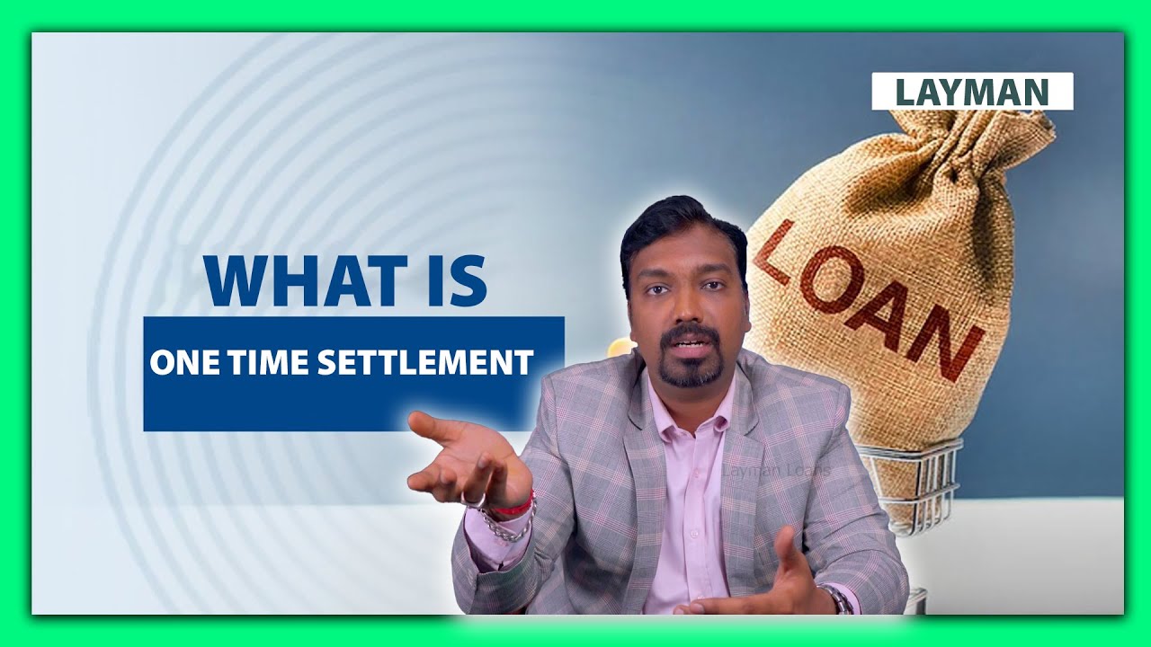 What is One Time Settlement and how to do that Layman Loans