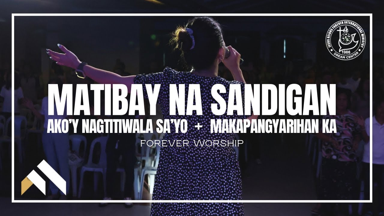 Matibay Na Sandigan + Ako’y Nagtitiwala Sa’Yo + Makapangyarihan Ka | Forever Worship (Live)