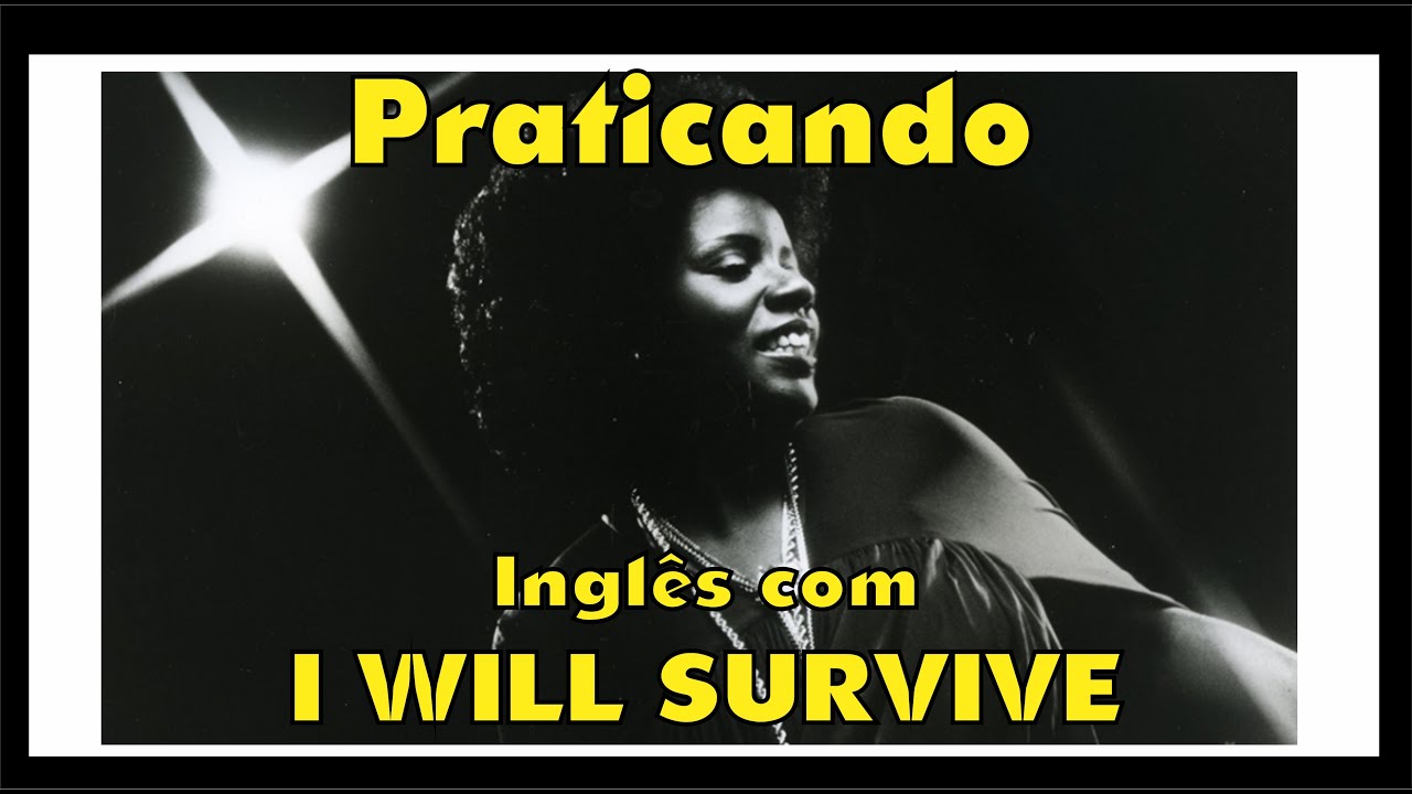 PRATICANDO INGLÊS COM I WILL SURVIVE