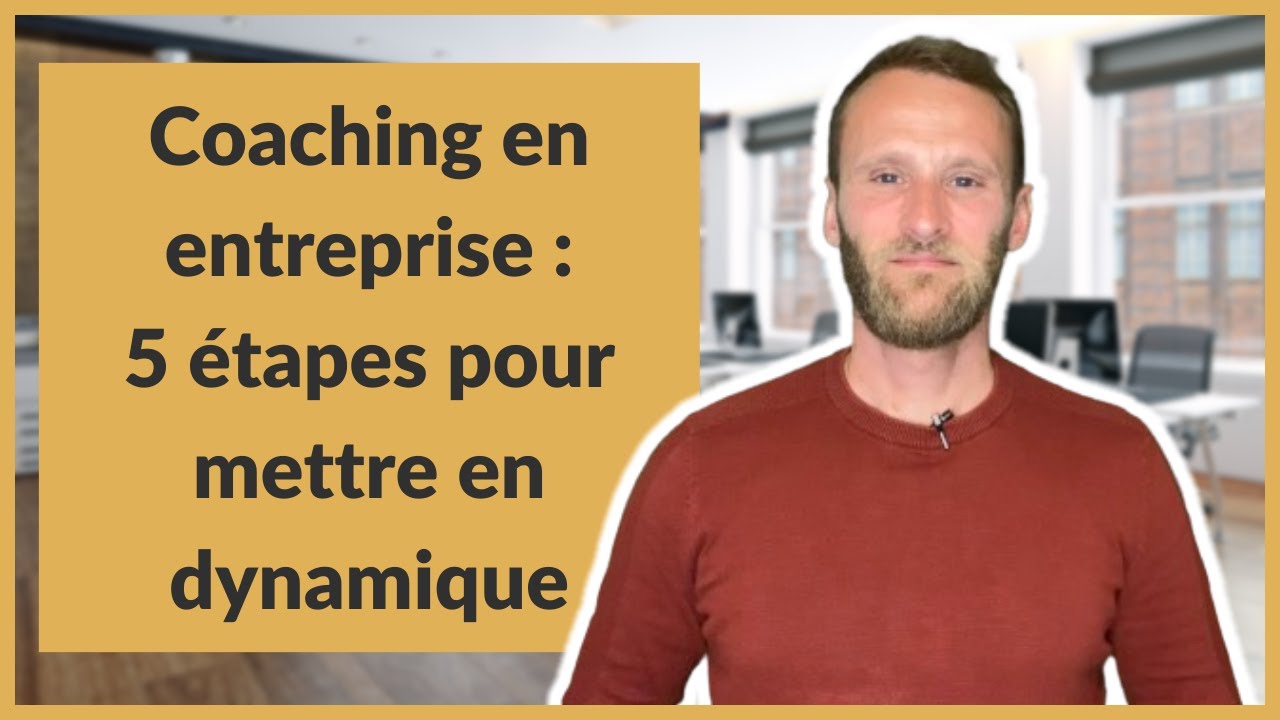 Coaching en entreprise : 5 &eacute;tapes pour mettre en dynamique