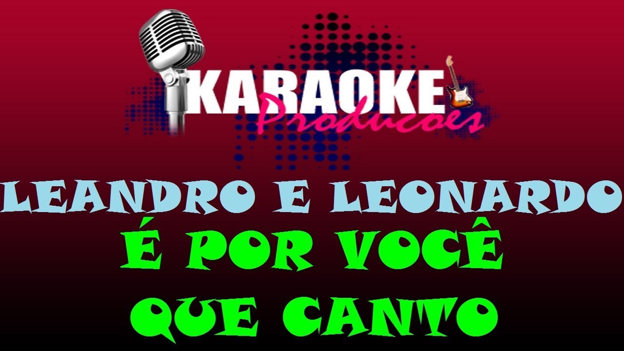 LEANDRO E LEONARDO - É POR VOCÊ QUE CANTO ( KARAOKE )