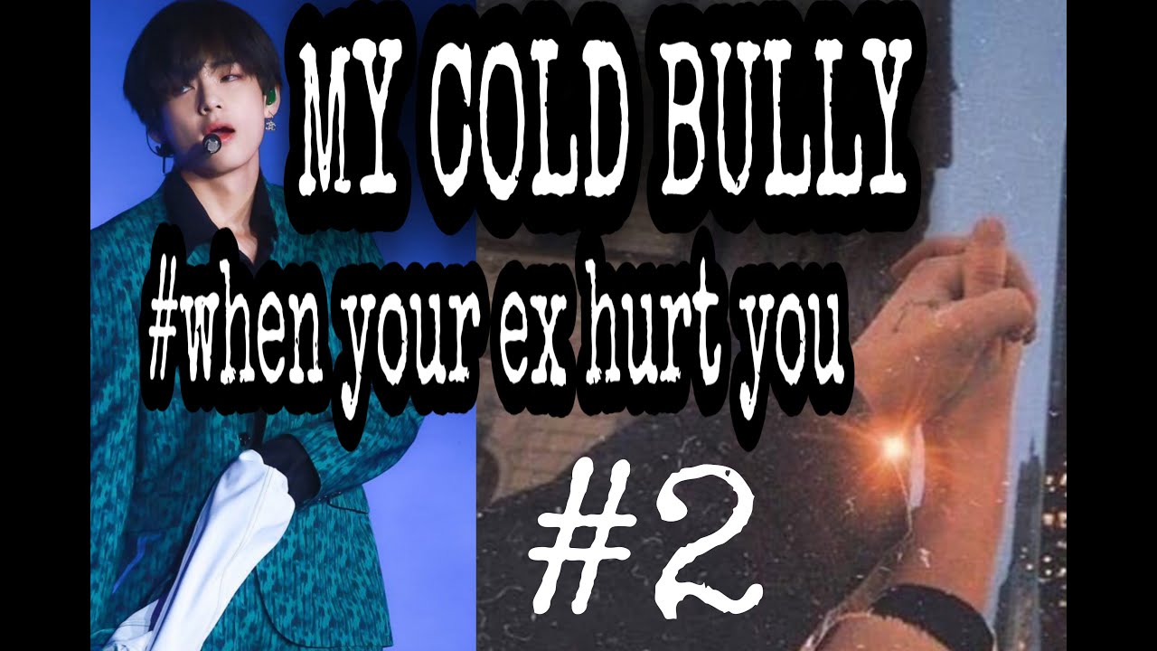 MY COLD BULLY ||#2||#WHEN YOUR EX HURT YOU|| taehyung ff||bts v ff|| bts ff||