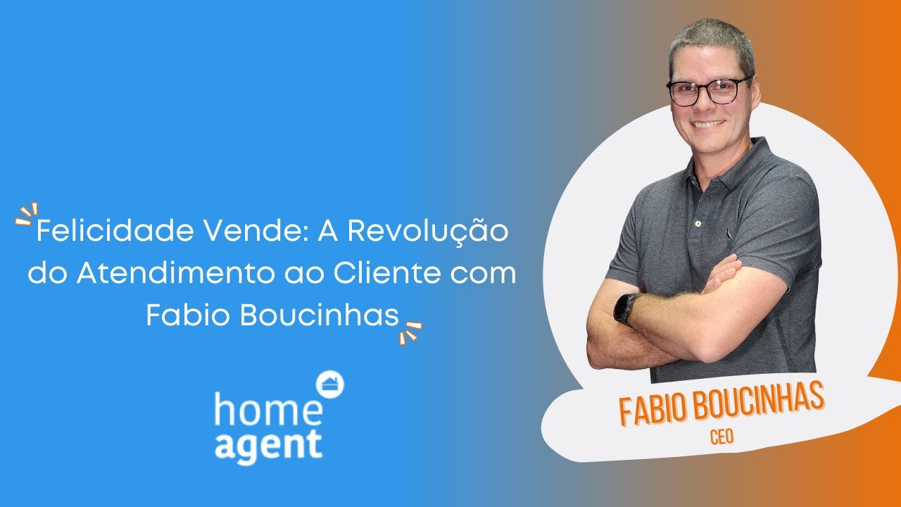 Felicidade Vende: A Revolução do Atendimento ao Cliente com Fabio Boucinhas