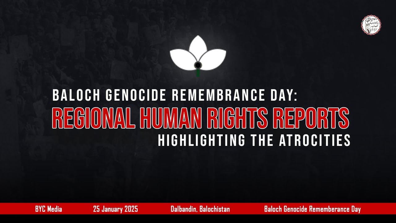 Baloch Genocide Remembrance Day: Regional HR Reports Highlighting the Atrocities l BYC