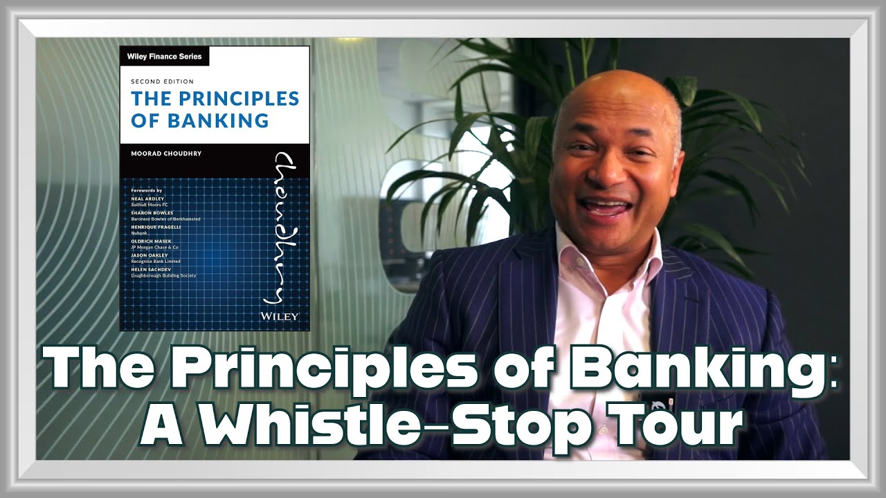 A Whistle-Stop Tour of The Principles of Banking (Second Edition) by Professor Moorad Choudhry