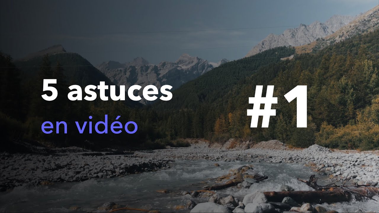 Mes 5 astuces pour améliorer ses vidéos #1