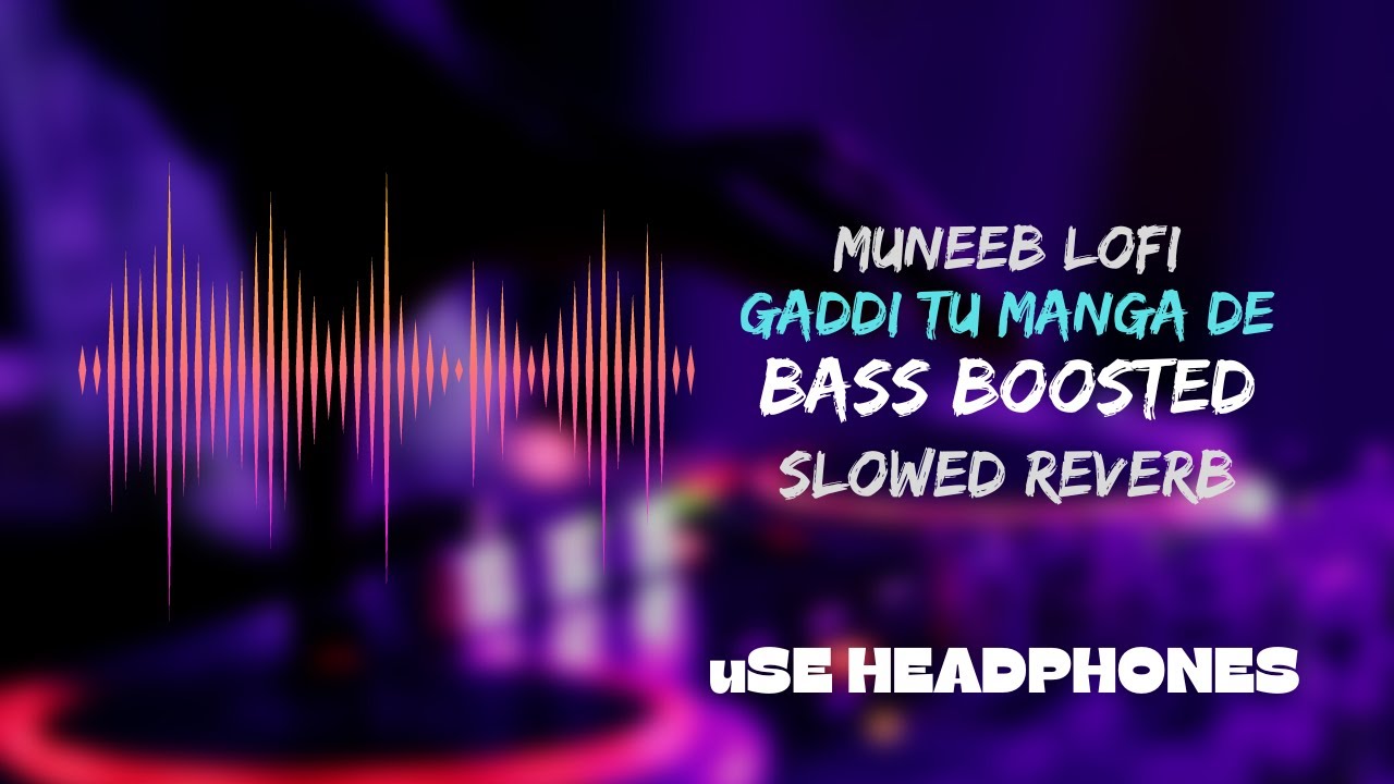 Gaddi Tu Manga De||Slowed Reverb X Bass Bossted@slowed.reverb7