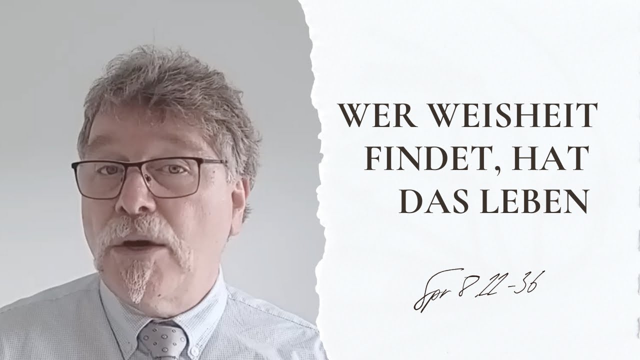 Wer Weisheit findet, hat das Leben - Spr 8,22-36 - Predigtvideo