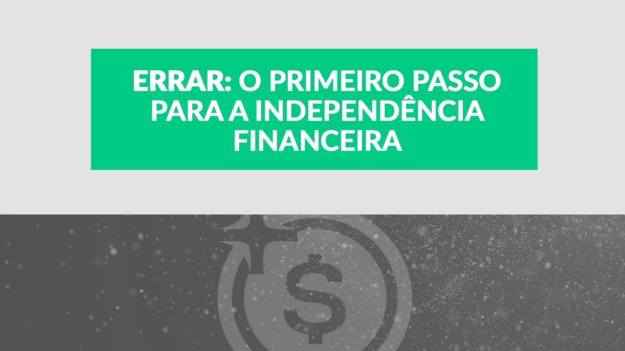 Quando o erro te leva à independência financeira