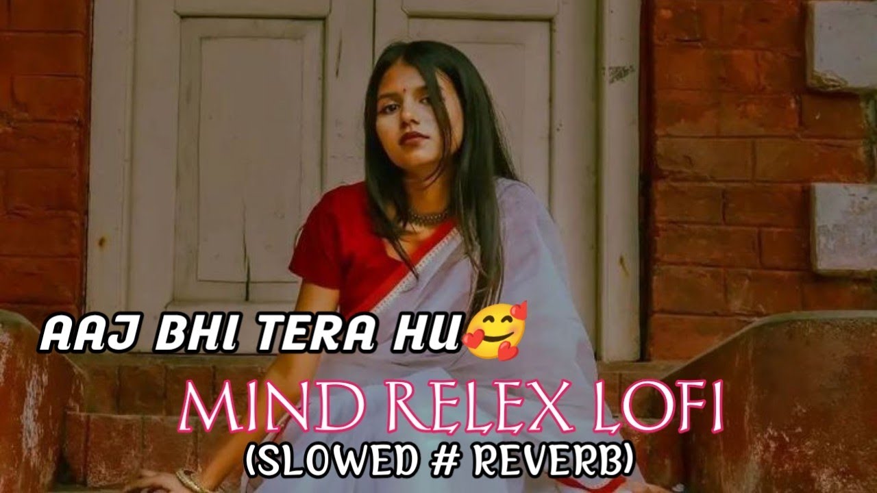 🎧🎵 《AAJ BHI TERA HU》🥰||[LOFI SONG] SLOWED 🎶 REVERB #lofimusic #lofibeats