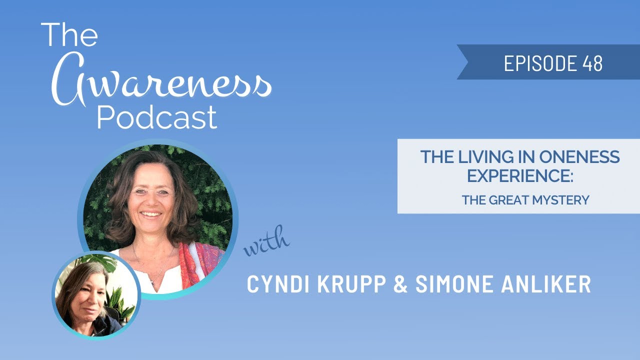 The Living in Oneness Experience with Cyndi Krupp and Simone Anliker - The Great Mystery