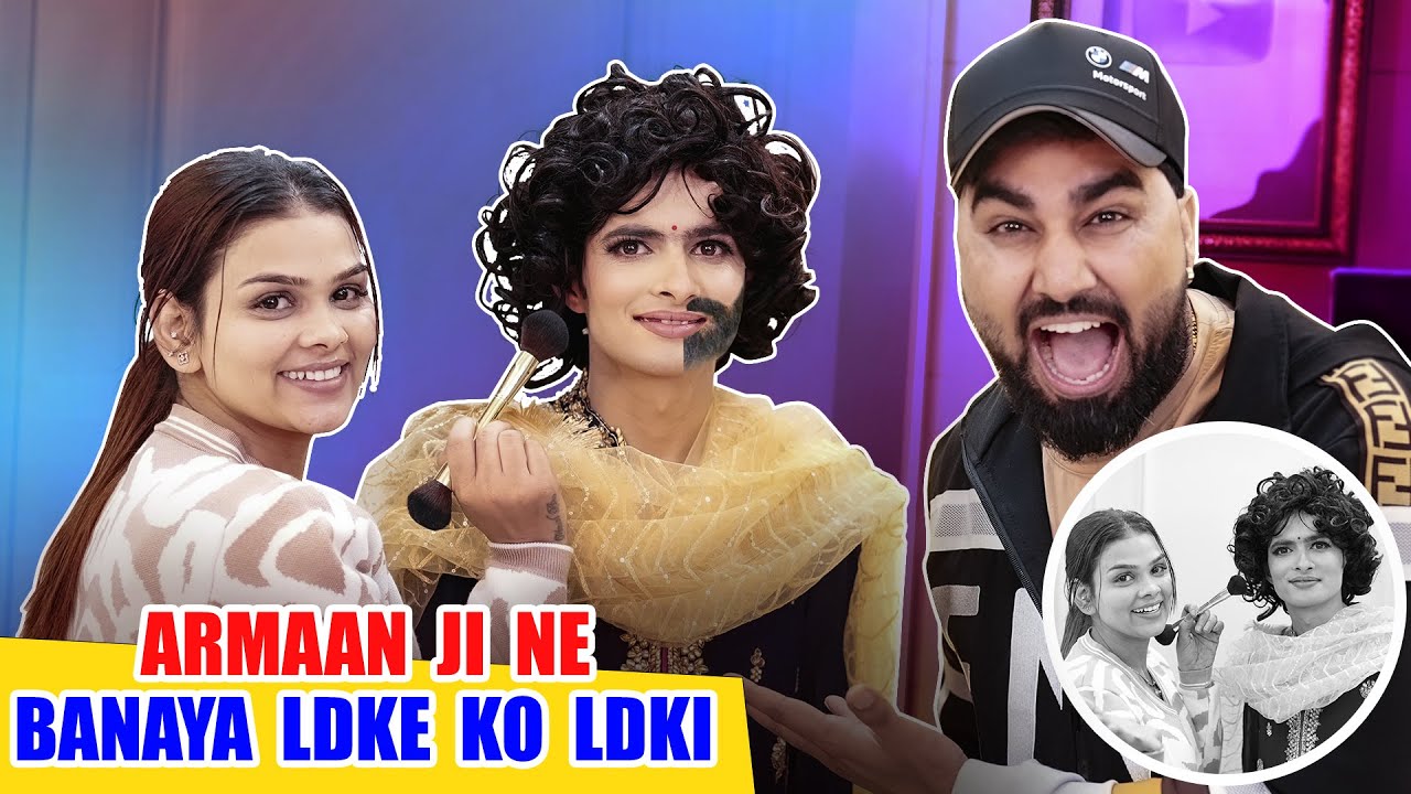 ARMAAN JI NE BANAYA LADKE KO LADKI | Armaan Malik