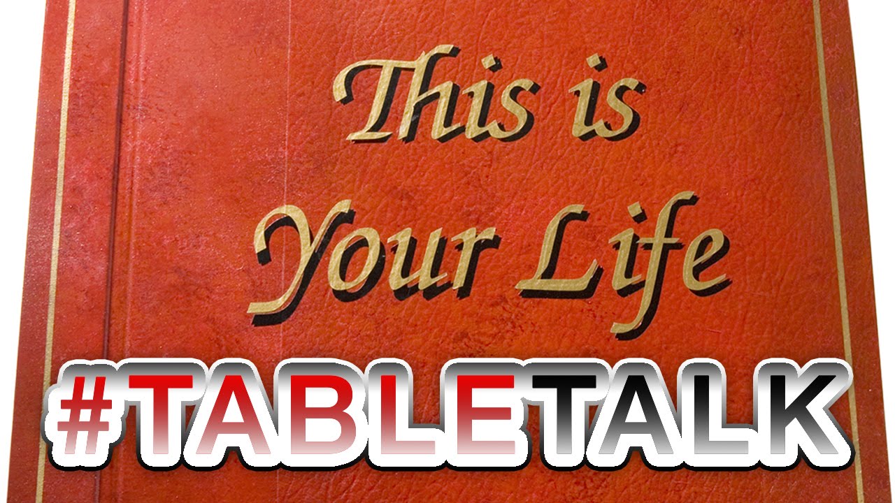 This is Your Life on #TableTalk!
