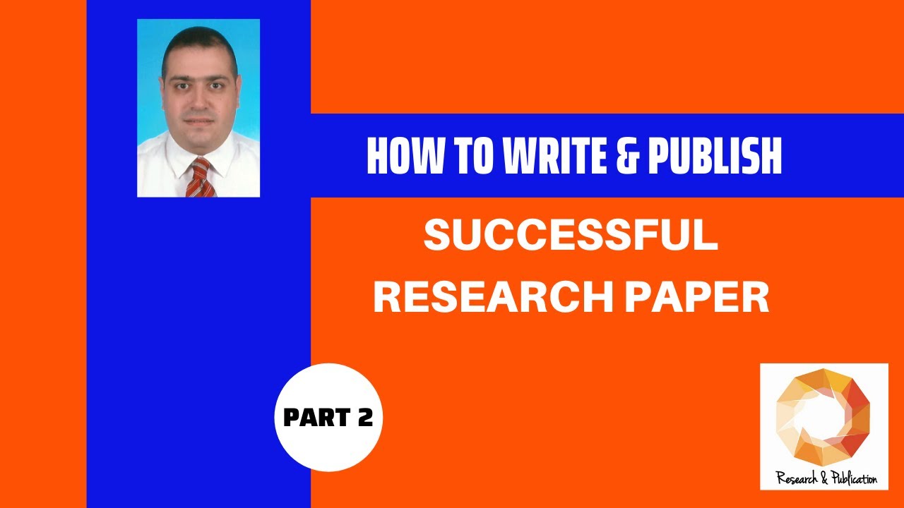 How to Write & Publish a Successful Research Paper  (PART 2)