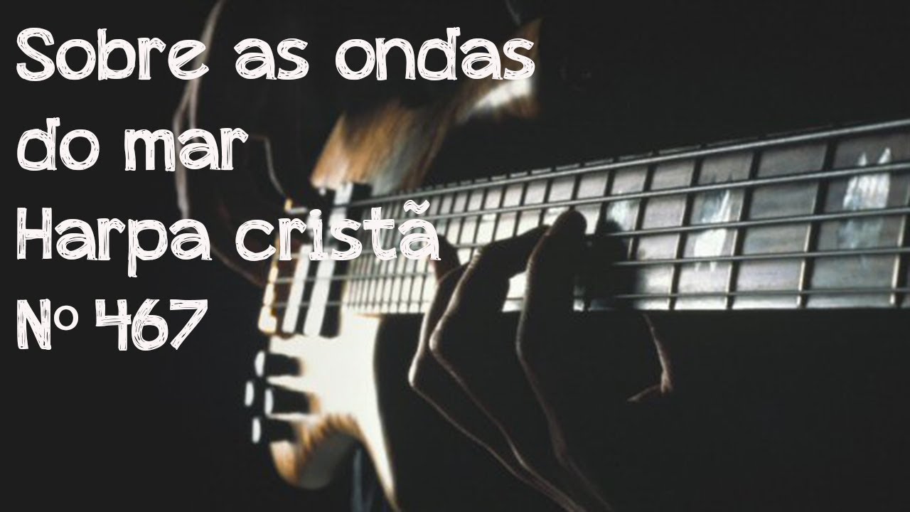 SOBRE AS ONDAS DO MAR- HARPA CRISTÃ Nº 467 #contra baixo iniciante