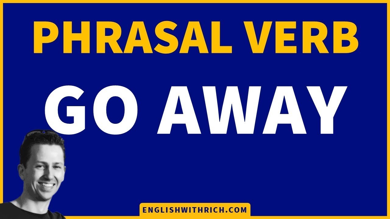 English Phrasal Verb - GO AWAY - English with Rich